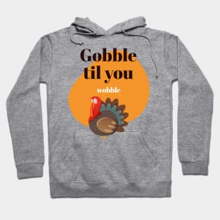 Gobble to you wobble Hoodie